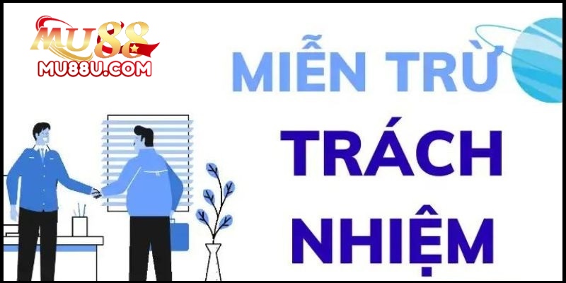 Miễn Trừ Trách Nhiệm Tại Mu88 2 Miễn Trừ Trách Nhiệm Tại Mu88